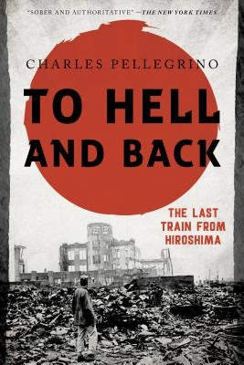 To Hell and Back: The Last Train from Hiroshima Paperback Rowman & Littlefield Publishers