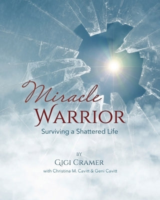Miracle Warrior: Surviving a Shattered Life Paperback Gatekeeper Press