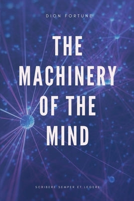 The Machinery of the Mind (Annotated): Easy to Read Layout by Fortune, Dion