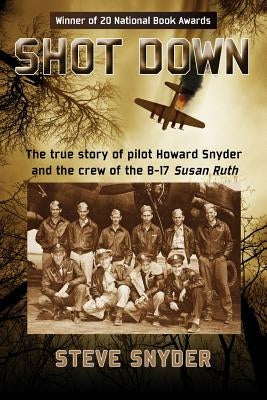 Shot Down: The true story of pilot Howard Snyder and the crew of the B-17 Susan Ruth Paperback Sea Breeze Publishing LLC