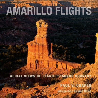Amarillo Flights: Aerial Views of Llano Estacado Country by Chaplo, Paul V.
