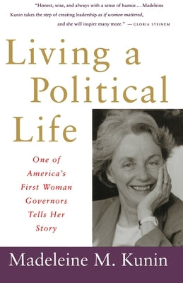Living a Political Life: One of America's First Woman Governors Tells Her Story by Kunin, Madeleine May