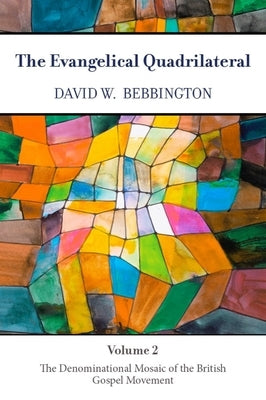 The Evangelical Quadrilateral: The Denominational Mosaic of the British Gospel Movement Paperback Baylor University Press