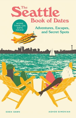The Seattle Book of Dates: Adventures, Escapes, and Secret Spots Paperback Sasquatch Books