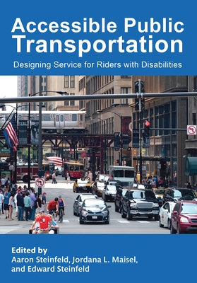 Accessible Public Transportation: Designing Service for Riders with Disabilities by Steinfeld, Aaron