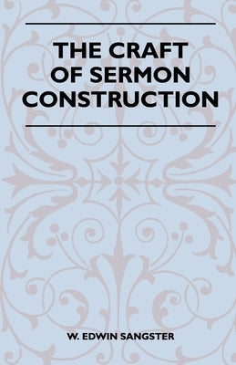 The Craft Of Sermon Construction Paperback McCutchen Press