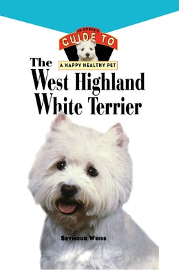 West Highland White Terrier: An Owner's Guide Toa Happy Healthy Pet by Weiss, Seymour