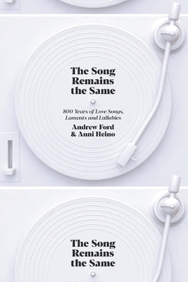 The Song Remains the Same: 800 Years of Love Songs, Laments and Lullabies by Ford, Andrew