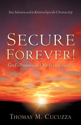 Secure Forever! God's Promise or Our Perseverance? Paperback Xulon Press