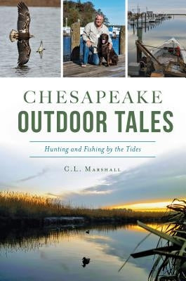 Chesapeake Outdoor Tales: Hunting and Fishing by the Tides Paperback History Press