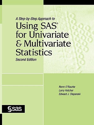 A Step-By-Step Approach to Using SAS for Univariate and Multivariate Statistics, Second Edition by O'Rourke, Norm