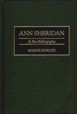 Ann Sheridan: A Bio-Bibliography by Schultz, Margie