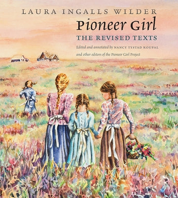 Pioneer Girl: The Revised Texts by Wilder, Laura Ingalls