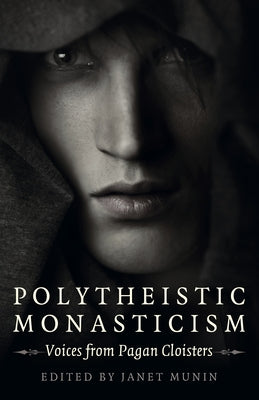 Polytheistic Monasticism: Voices from Pagan Cloisters Paperback Moon Books