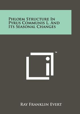 Phloem Structure In Pyrus Communis L. And Its Seasonal Changes Paperback Literary Licensing, LLC