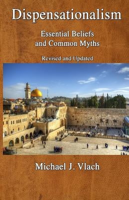 Dispensationalism: Essential Beliefs and Common Myths Paperback Theological Studies Press