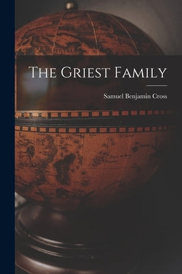 The Griest Family by Cross, Samuel Benjamin 1907-
