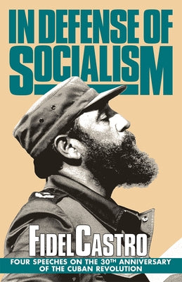 In Defense of Socialism: Four Speeches on the 30th Anniversary of the Cuban Revolution. Speeches, Vol. 4, '01/01/1988-89 by Castro, Fidel