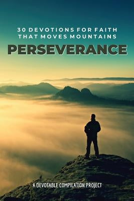 Perseverance: 30 Devotions for Faith that Moves Mountains Paperback Devotable LLC