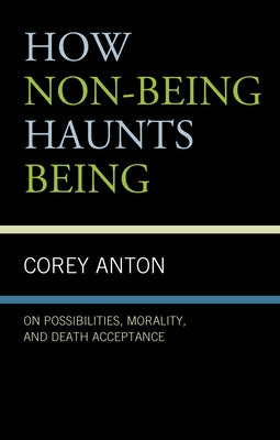 How Non-being Haunts Being: On Possibilities, Morality, and Death Acceptance Paperback Fairleigh Dickinson University Press
