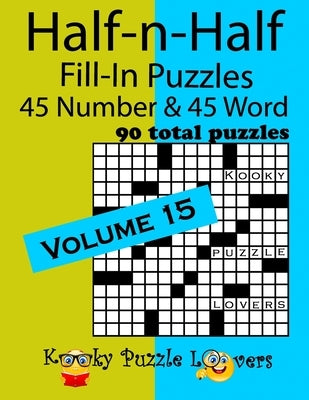 Half-n-Half Fill-In Puzzles, Volume 15: 45 Number and 45 Word (90 Total Puzzles) Independently Published
