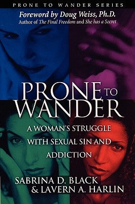 Prone to Wander: A Women's Struggle with Sexual Sin and Addiction - 2nd Edition by Black, Sabrina D.