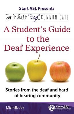 Don't Just "Sign"... Communicate!: A Student's Guide to the Deaf Experience Paperback Judea Media LLC
