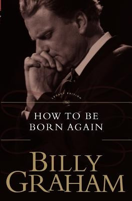 How to Be Born Again by Graham, Billy