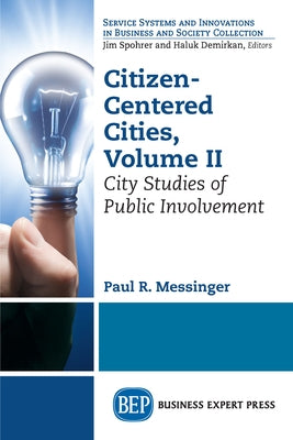 Citizen-Centered Cities, Volume II: City Studies of Public Involvement Paperback Business Expert Press