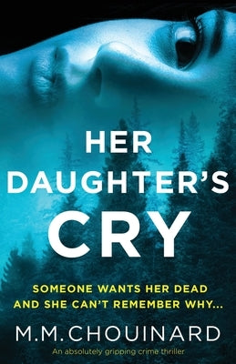 Her Daughter's Cry: An absolutely gripping crime thriller by Chouinard, M. M.