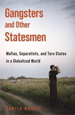 Gangsters and Other Statesmen: Mafias, Separatists, and Torn States in a Globalized World Paperback Princeton University Press