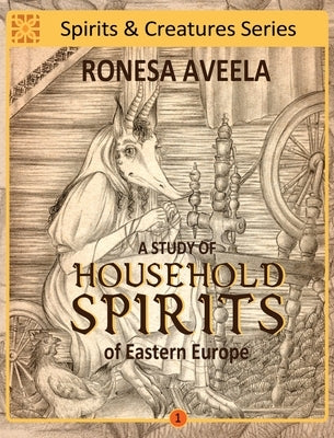 A Study of Household Spirits of Eastern Europe by Aveela, Ronesa