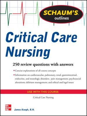 Schaum's Outline of Critical Care Nursing: 250 Review Questions by Keogh, Jim
