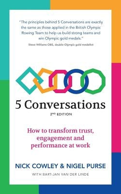 5 Conversations: How to transform trust, engagement and performance at work by Cowley, Nick