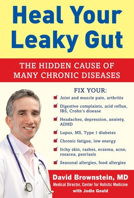 Heal Your Leaky Gut: The Hidden Cause of Many Chronic Diseases by Brownstein, David