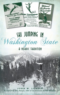 Ski Jumping in Washington State: A Nordic Tradition by Lundin, John W.