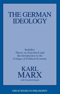 The German Ideology: Including Thesis on Feuerbach Paperback Prometheus Books