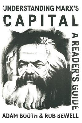 Understanding Marx's Capital: A Reader's Guide by Booth, Adam