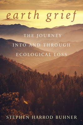 Earth Grief: The Journey Into and Through Ecological Loss Raven Press (ID)