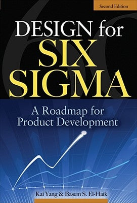 Design for Six Sigma: A Roadmap for Product Development by Yang, Kai