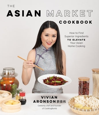 The Asian Market Cookbook: How to Find Superior Ingredients to Elevate Your Asian Home Cooking Paperback Page Street Publishing