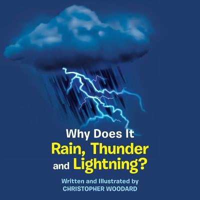 Why Does It Rain, Thunder and Lightning? by Woodard, Christopher