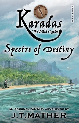 Karadas: The Veiled Realm: Spectre of Destiny Paperback J. T. Mather