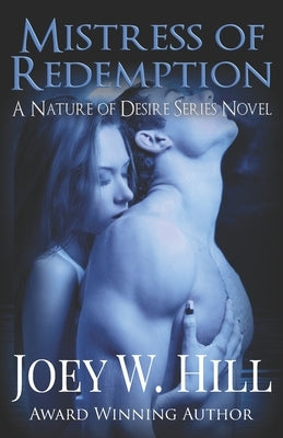 Mistress Of Redemption: A Nature Of Desire Series Novel by Hill, Joey W.