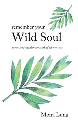 Remember Your Wild Soul by Luna, Mona