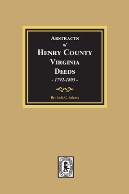 Abstracts of Deeds Henry County, Virginia 1792-1805. (Volume #3) by Adams, Lela