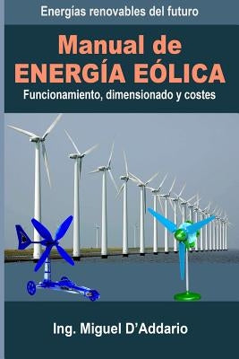 Manual de Energía eólica: Funcionamiento, dimensionado y costes by D'Addario, Miguel