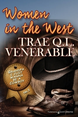 Grandpa I Just Wanna be a Cowboy: Women in the West by Venerable, Trae Q. L.