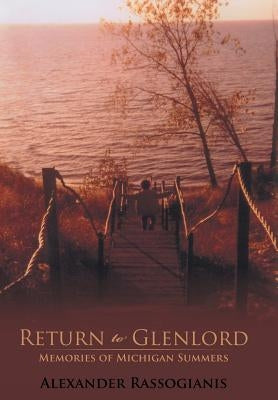 Return to Glenlord: Memories of Michigan Summers by Rassogianis, Alexander