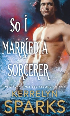 So I Married a Sorcerer: A Novel of the Embraced by Sparks, Kerrelyn